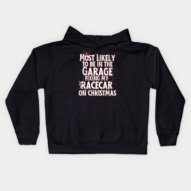 Most Likely To Be In The Garage Fixing My Racecar On Christmas Funny Xmas Racing Cars Christmas Lights Reindeer Kids Hoodie by Carantined Chao$